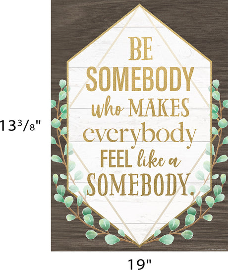 Be Somebody Who Makes Everybody Feel Like a Somebody Positive Poster