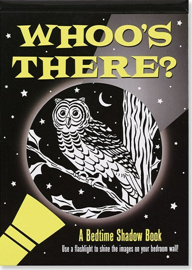 Whoo's There? A Bedtime Shadow Book: Use a flashlight to shine the images on your bedroom wall!